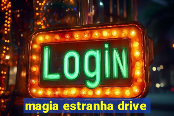 magia estranha drive